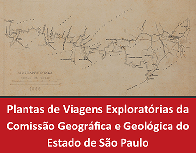 Plantas de Viagens Explorat&oacute;rias da Comiss&atilde;o Geogr&aacute;fica e Geol&oacute;gica do Estado De S&atilde;o Paulo
